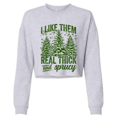 I Like Them Real Thick And Sprucey Funny Christmas Tree Gift Cropped Pullover Crew