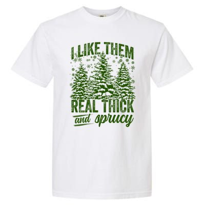 I Like Them Real Thick And Sprucey Funny Christmas Tree Gift Garment-Dyed Heavyweight T-Shirt