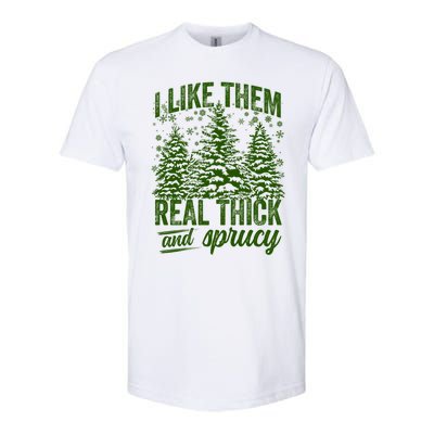 I Like Them Real Thick And Sprucey Funny Christmas Tree Gift Softstyle CVC T-Shirt