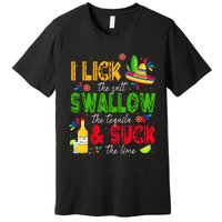 I Lick The Salt Swallow The Tequila Cinco De Mayo Fiesta Premium T-Shirt