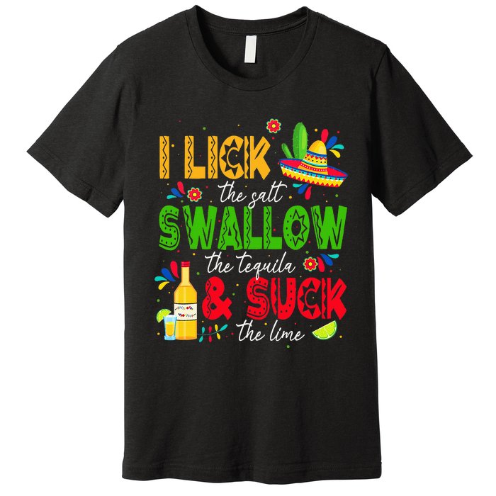 I Lick The Salt Swallow The Tequila Cinco De Mayo Fiesta Premium T-Shirt