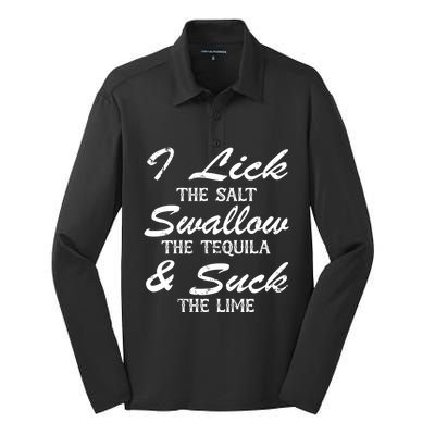 I Lick The Salt Swallow The Tequila And Suck Lime Meaningful Gift Silk Touch Performance Long Sleeve Polo