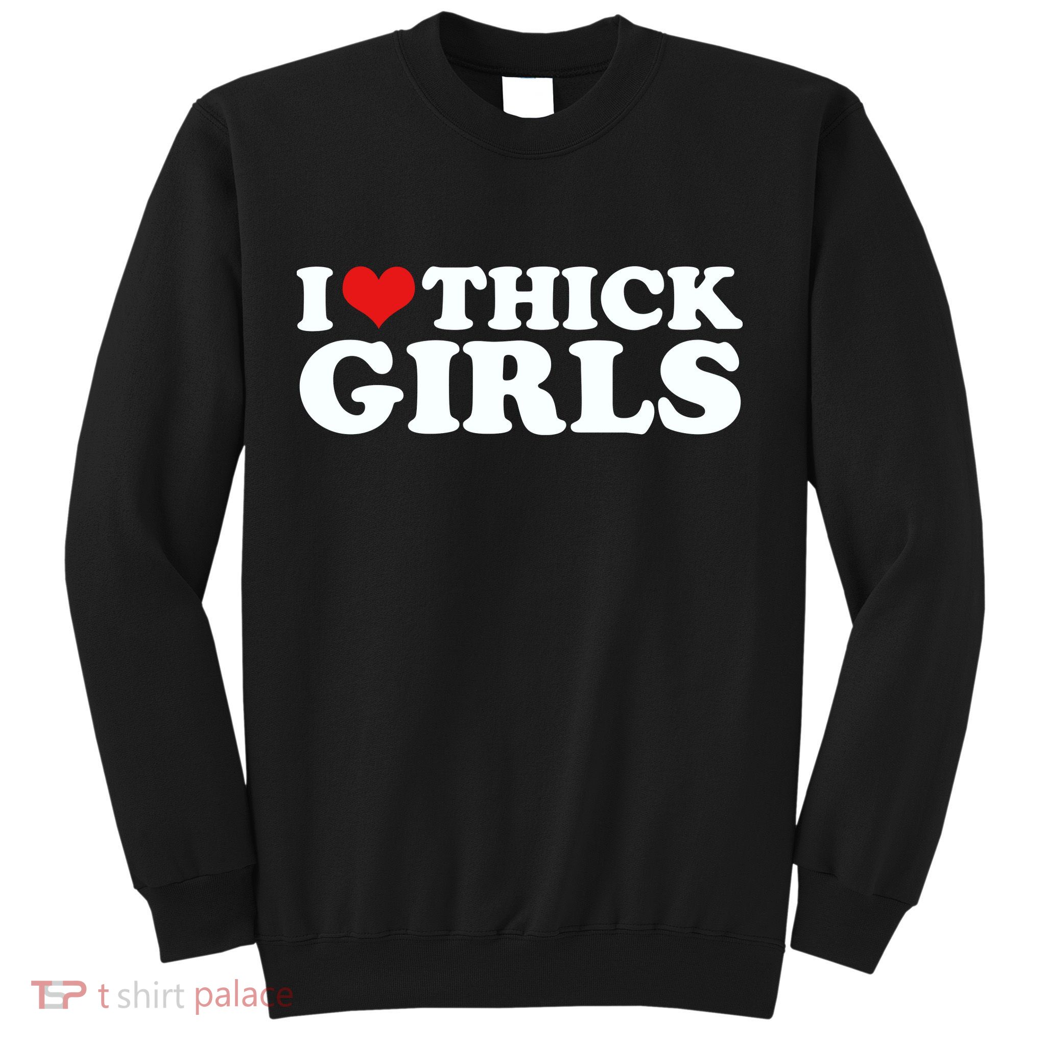 I Love Thick Girls Sweatshirt