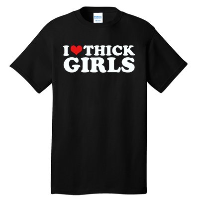 I Love Thick Girls Tall T-Shirt