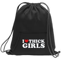 I Love Thick Girls Sweatshirt Cinch Pack Bag