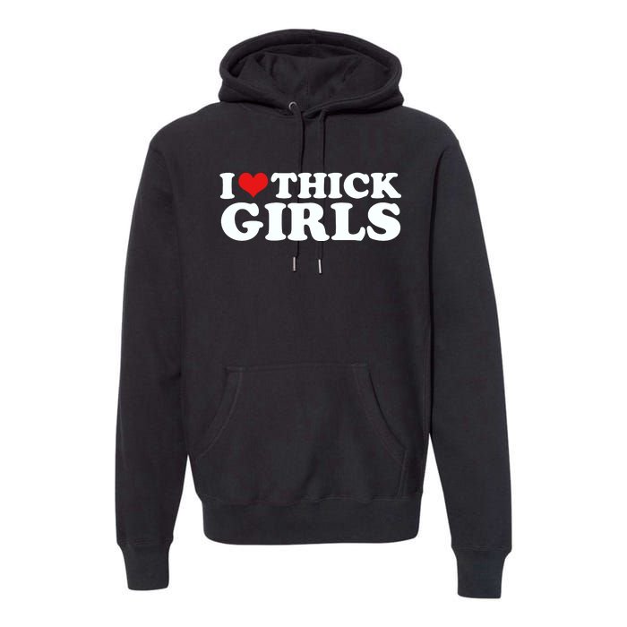 I Love Thick Girls Premium Hoodie