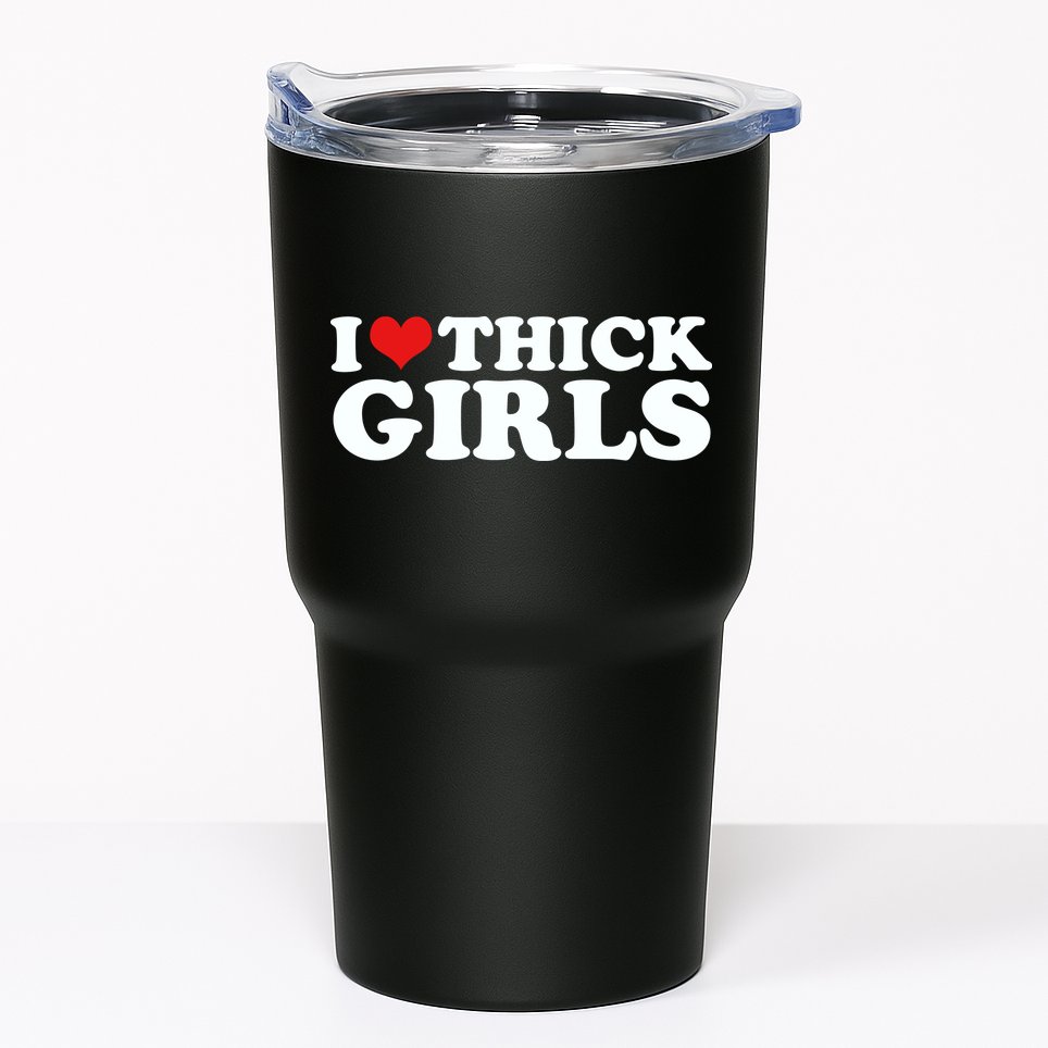 I Love Thick Girls Tumbler