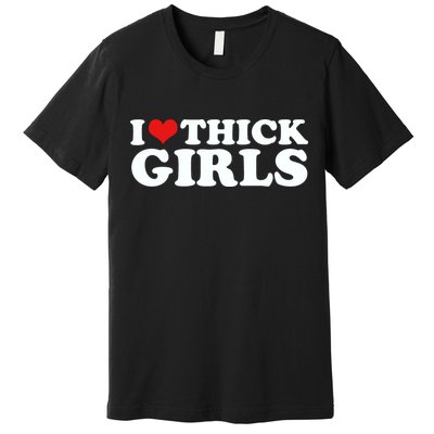 I Love Thick Girls Premium T-Shirt