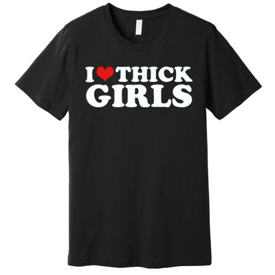 I Love Thick Girls Premium T-Shirt