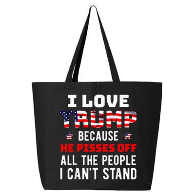 I Love Trump Because He Pisses Off The People I CanT Stand 25L Jumbo Tote