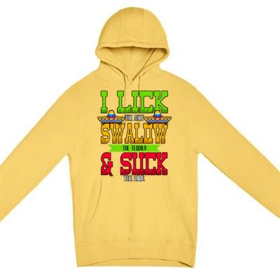 I Lick The Salt Swallow The Tequila Cinco De Mayo Mexican Party Fiesta May 5th Premium Pullover Hoodie