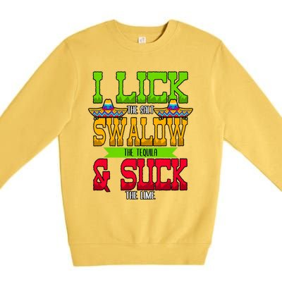 I Lick The Salt Swallow The Tequila Cinco De Mayo Mexican Party Fiesta May 5th Premium Crewneck Sweatshirt