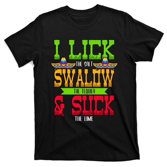 I Lick The Salt Swallow The Tequila Cinco De Mayo Mexican Party Fiesta May 5th T-Shirt