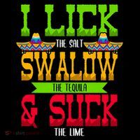 I Lick The Salt Swallow The Tequila Cinco De Mayo Mexican Party Fiesta May 5th T-Shirt