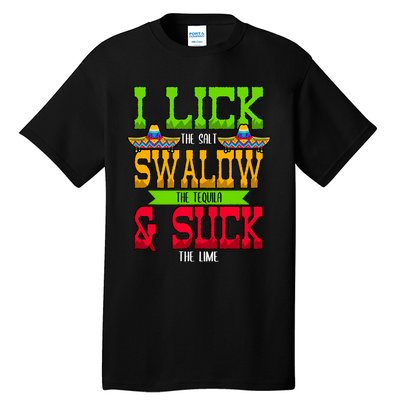 I Lick The Salt Swallow The Tequila Cinco De Mayo Mexican Party Fiesta May 5th Tall T-Shirt