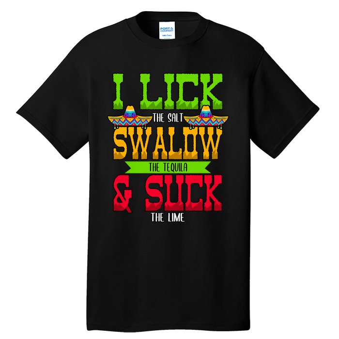 I Lick The Salt Swallow The Tequila Cinco De Mayo Mexican Party Fiesta May 5th Tall T-Shirt