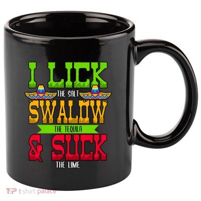 I Lick The Salt Swallow The Tequila Cinco De Mayo Mexican Party Fiesta May 5th 11oz C Handle Ceramic Mug