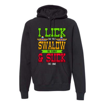 I Lick The Salt Swallow The Tequila Cinco De Mayo Mexican Party Fiesta May 5th Premium Hoodie