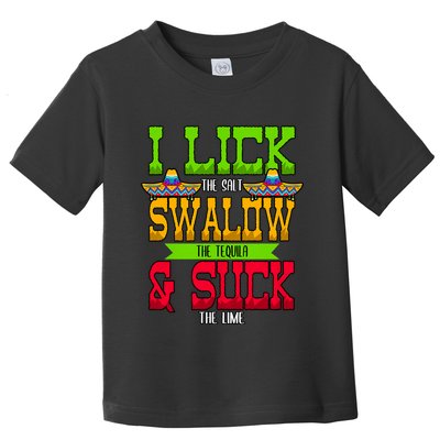 I Lick The Salt Swallow The Tequila Cinco De Mayo Mexican Party Fiesta May 5th Toddler T-Shirt