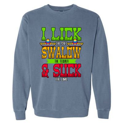 I Lick The Salt Swallow The Tequila Cinco De Mayo Mexican Party Fiesta May 5th Garment-Dyed Sweatshirt