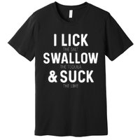 I Lick The Salt Swallow The Tequila And Suck Lime Premium T-Shirt