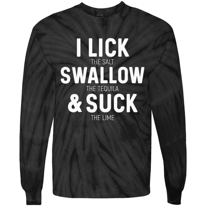 I Lick The Salt Swallow The Tequila And Suck Lime Tie-Dye Long Sleeve Shirt