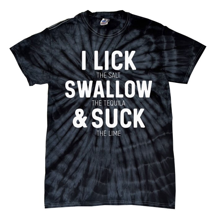 I Lick The Salt Swallow The Tequila And Suck Lime Tie-Dye T-Shirt