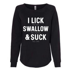 I Lick The Salt Swallow The Tequila And Suck Lime Gift Womens California Wash Sweatshirt