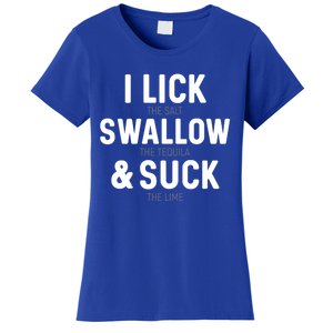 I Lick The Salt Swallow The Tequila And Suck Lime Gift Women's T-Shirt