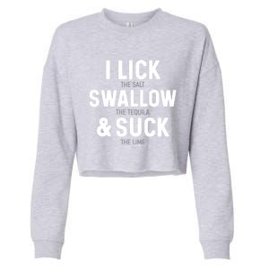 I Lick The Salt Swallow The Tequila And Suck Lime Gift Cropped Pullover Crew