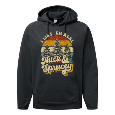 I Like Them Real Thick And Sprucey Funny Christmas Performance Fleece Hoodie