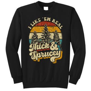 I Like Them Real Thick And Sprucey Funny Christmas Sweatshirt