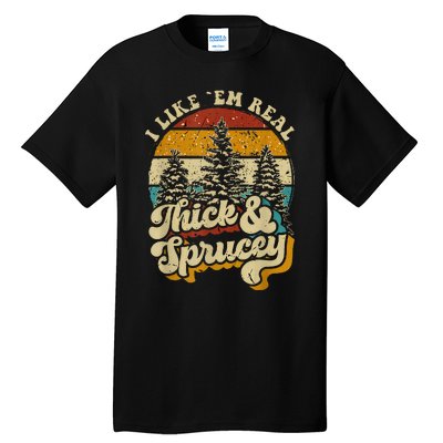 I Like Them Real Thick And Sprucey Funny Christmas Tall T-Shirt