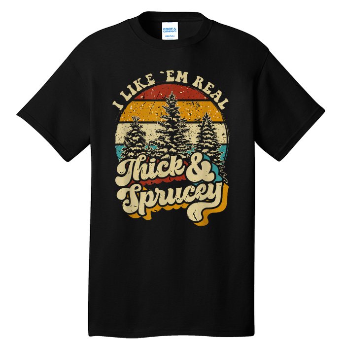 I Like Them Real Thick And Sprucey Funny Christmas Tall T-Shirt