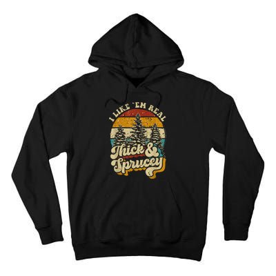 I Like Them Real Thick And Sprucey Funny Christmas Tall Hoodie