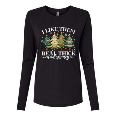 I Like Them Real Thick & Sprucey Funny Christmas Womens Cotton Relaxed Long Sleeve T-Shirt