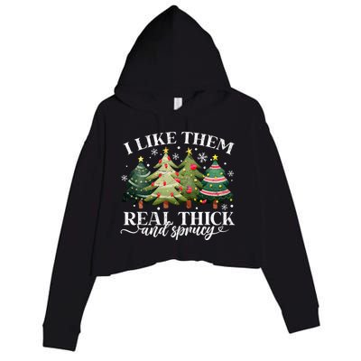 I Like Them Real Thick & Sprucey Funny Christmas Crop Fleece Hoodie