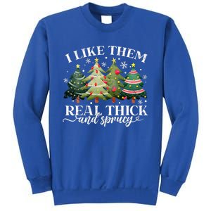 I Like Them Real Thick & Sprucey Funny Christmas Sweatshirt