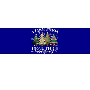 I Like Them Real Thick & Sprucey Funny Christmas Bumper Sticker