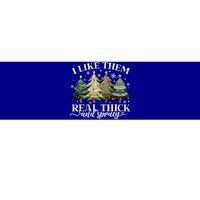 I Like Them Real Thick & Sprucey Funny Christmas Bumper Sticker