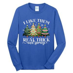 I Like Them Real Thick & Sprucey Funny Christmas Tall Long Sleeve T-Shirt