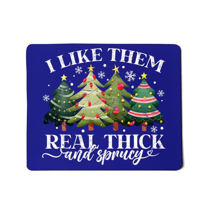 I Like Them Real Thick & Sprucey Funny Christmas Mousepad