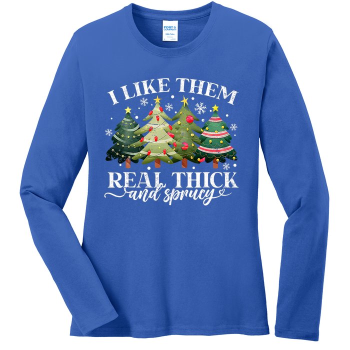 I Like Them Real Thick & Sprucey Funny Christmas Ladies Long Sleeve Shirt