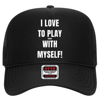 I Love To Play Games With Myself High Crown Mesh Back Trucker Hat