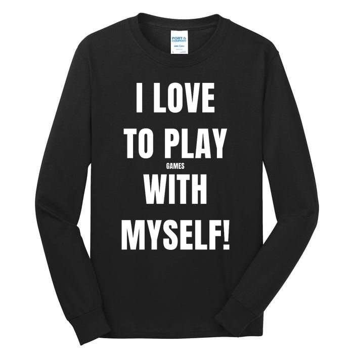 I Love To Play Games With Myself Tall Long Sleeve T-Shirt