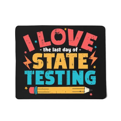 I Love The Last Day Of State Testing Funny Teachers Student Mousepad
