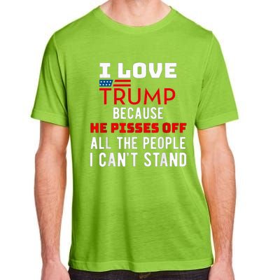 I Love Trump Because He Pisses Off The People I CanT Stand Adult ChromaSoft Performance T-Shirt