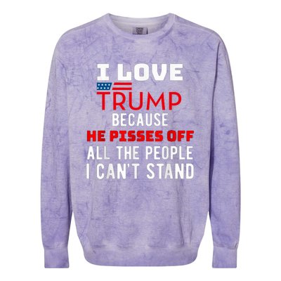 I Love Trump Because He Pisses Off The People I CanT Stand Colorblast Crewneck Sweatshirt