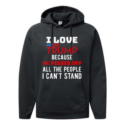 I Love Trump Because He Pisses Off The People I CanT Stand Performance Fleece Hoodie