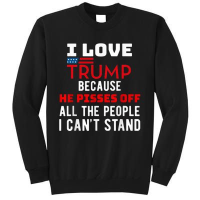 I Love Trump Because He Pisses Off The People I CanT Stand Sweatshirt